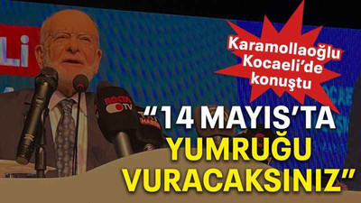 Karamollaoğlu Kocaeli’de konuştu “14 Mayıs’ta yumruğu vuracaksınız”
